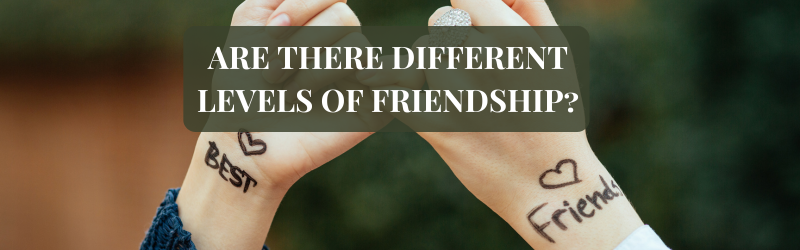 Are There Different Levels of Friendship